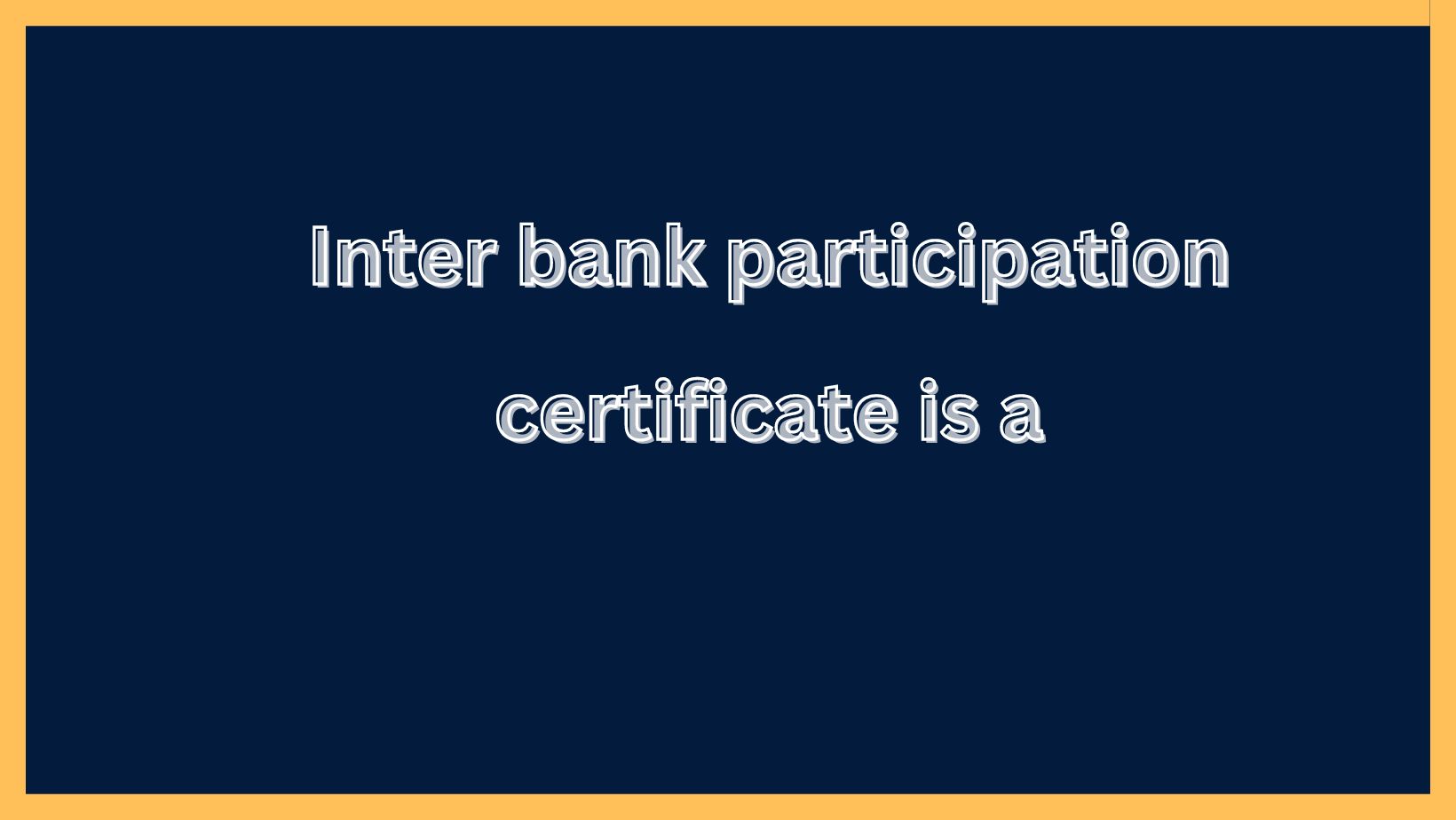Inter bank participation certificate is a