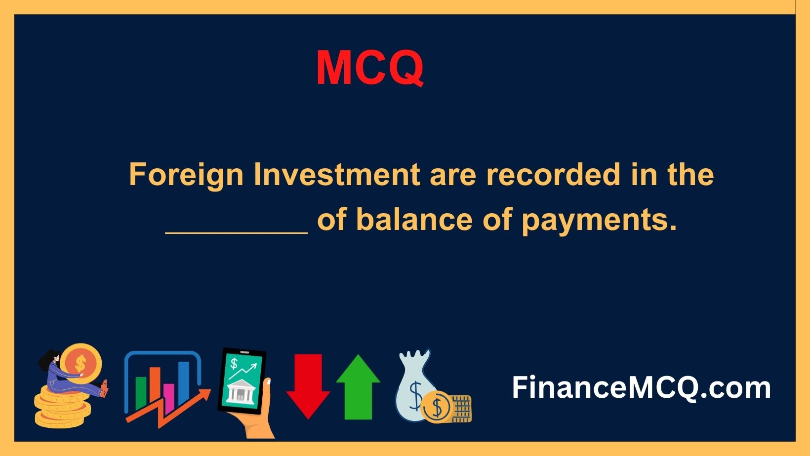 Foreign Investment are recorded in the _________ of balance of payments.