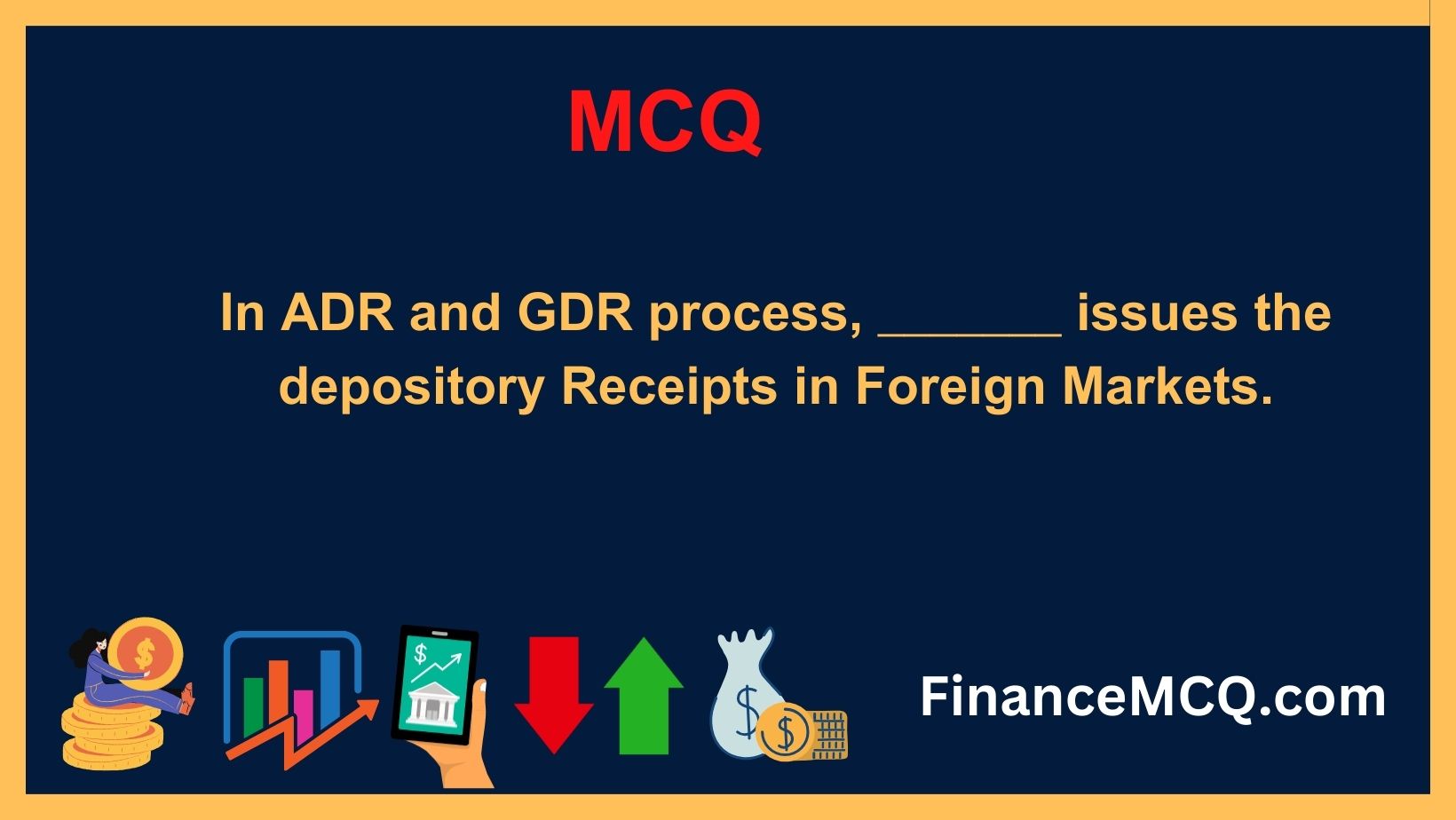 In ADR and GDR process, _______ issues the depository Receipts in Foreign Markets.